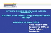 NATIONAL INDIGENOUS DRUG AND ALCOHOL CONFERENCE Alcohol and other Drug-Related Brain Injury