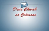 Dear Church  at Colossae