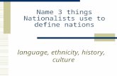 Name 3 things Nationalists use to define nations