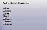 Adjective Clauses who whom which that whose when where
