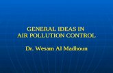 GENERAL IDEAS IN  AIR POLLUTION CONTROL Dr.  Wesam  Al  Madhoun
