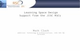 Learning Space Design Support from the JISC RSCs Mark Clark