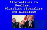 Alternatives to Realism:  Pluralist Liberalism and Globalism