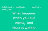AgNO 3  ( aq )   + NaCl ( aq )            AgCl ( s )   +   NaNO 3 ( aq )