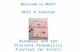 Welcome to MM207 Unit 4 Seminar Binomial and the Discrete Probability Function (w/ Excel)