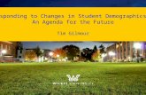 Responding to Changes in Student Demographics:  An Agenda for the Future Tim Gilmour