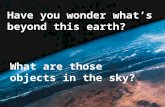 Have you wonder what’s beyond this earth?