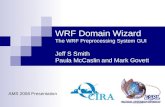 WRF Domain Wizard The WRF Preprocessing System GUI Jeff S Smith  Paula McCaslin and Mark Govett