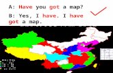 A:  Have  you  got  a map? B: Yes, I  have . I  have got  a map.