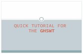 QUICK TUTORIAL FOR  THE  GHSWT