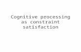 Cognitive processing as constraint satisfaction