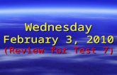 Wednesday February 3, 2010 (Review for Test 7)
