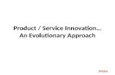 Product / Service Innovation… An Evolutionary Approach