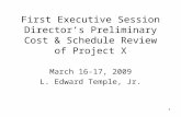 First Executive Session Director’s Preliminary Cost & Schedule Review of Project X