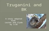 Truganini  and BK
