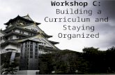 Workshop C:  Building a Curriculum and  Staying Organized