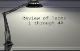 Review of Terms  1 through 40