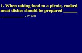 1. When taking food to a picnic, cooked meat dishes should be prepared ______ __________ .