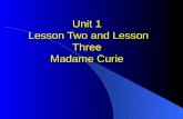 Unit 1  Lesson Two and Lesson Three Madame Curie