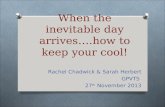 When the inevitable day arrives….how to keep your cool!