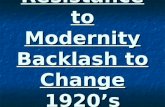 Resistance to Modernity Backlash to Change 1920’s