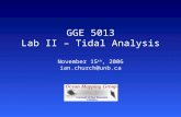 GGE 5013 Lab II – Tidal Analysis November 15 th , 2006 ian.church@unb