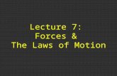 Lecture 7:  Forces &  The Laws of Motion