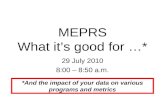 MEPRS What it’s good for …*