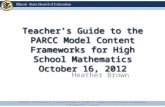 Teacher’s Guide to the PARCC Model Content Frameworks for High School Mathematics October 16, 2012