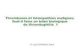 Thromboses et hémopathies malignes;  faut-il faire un bilan biologique  de thrombophilie  ?