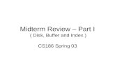 Midterm Review – Part I  ( Disk, Buffer and Index )