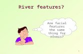 River features?