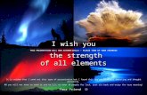 I wish you  the strength  of all elements