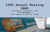 ISPE Annual Meeting 2009 San Diego, California, USA 8-10 November  Trip report by Toh Tai Chong