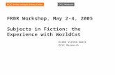 FRBR Workshop, May 2-4, 2005  Subjects in Fiction: the Experience with WorldCat