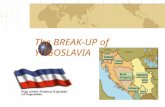 The BREAK-UP of YUGOSLAVIA