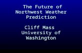 The Future of Northwest Weather Prediction Cliff Mass  University of Washington