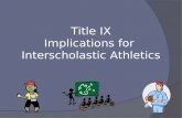 Title IX Implications for  Interscholastic Athletics