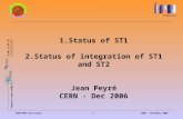 1.Status of ST1 2.Status of integration of ST1 and ST2 Jean Peyré CERN - Dec 2006