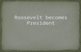 Roosevelt becomes President