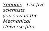 Sponge:    List five scientists  you saw in the Mechanical Universe film.