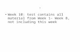 Week 10: test contains all material from Week 1– Week 8, not including this week