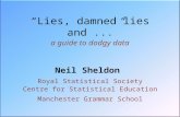 “Lies, damned lies and ...” a guide to dodgy data Neil Sheldon  Royal Statistical Society
