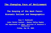 The Changing Face of Retirement The Graying of the Work Force:  Economic Outlook and Demographics