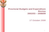 Provincial Budgets and Expenditure Review 2002/03 – 2008/09 17 October 2006