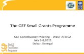 The GEF Small Grants  Programme GEF Constituency Meeting – WEST AFRICA July 6-8,2011