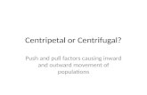 Centripetal or Centrifugal?
