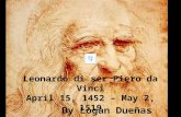 Leonardo di  ser Piero  da Vinci April 15, 1452 – May 2, 1519