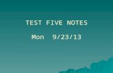 TEST FIVE NOTES Mon  9/23/13