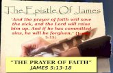 “The Prayer of Faith” James  5:13-18